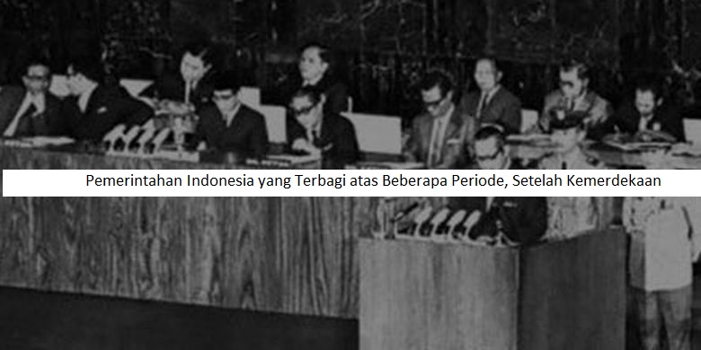 Pemerintahan Indonesia yang Terbagi atas Beberapa Periode, Setelah Kemerdekaan